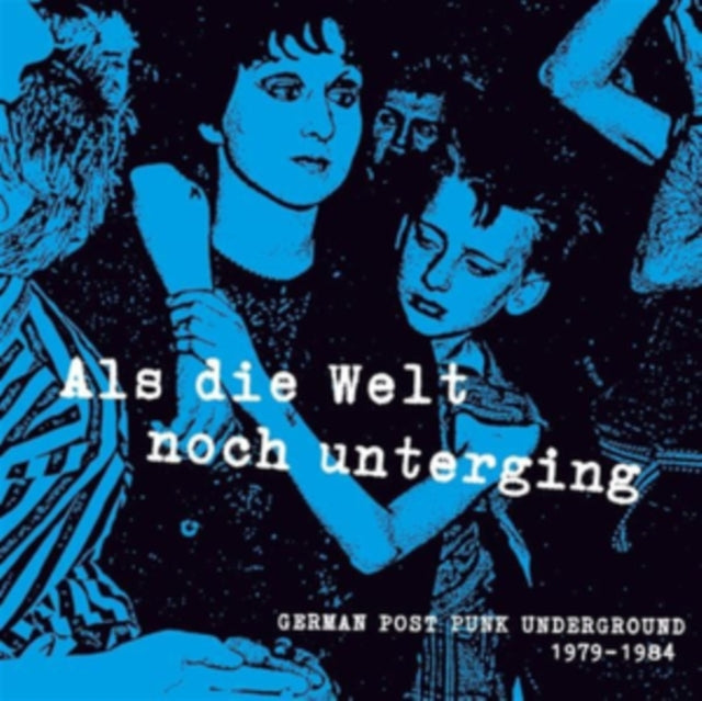 Als Die Welt Noch Unterging: German Post Punk Underground 1979-1984